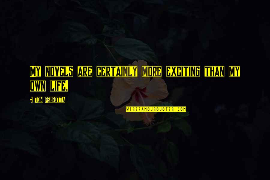 Ponsel Kemenag Quotes By Tom Perrotta: My novels are certainly more exciting than my Ponsel Kemenag Quotes By Tom Perrotta: My novels are certainly more exciting than my