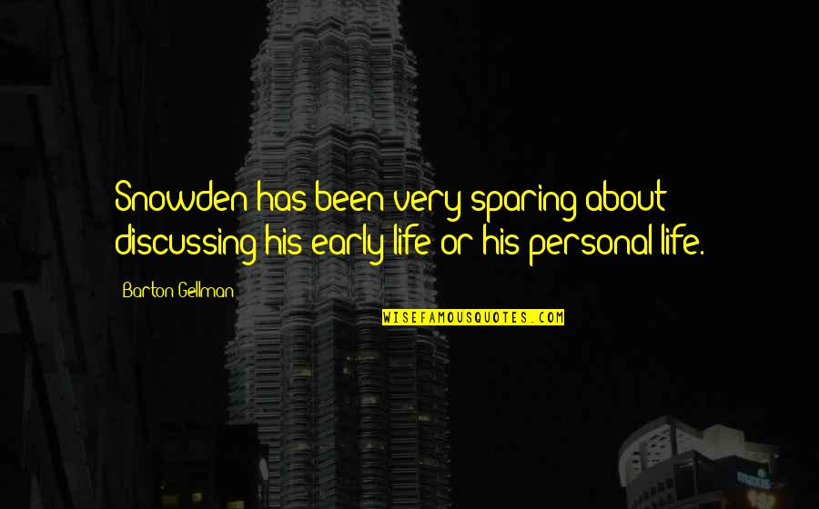 Ponselle Quotes By Barton Gellman: Snowden has been very sparing about discussing his Ponselle Quotes By Barton Gellman: Snowden has been very sparing about discussing his