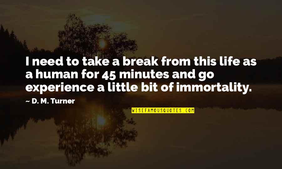 Ponselle Rosa Quotes By D. M. Turner: I need to take a break from this Ponselle Rosa Quotes By D. M. Turner: I need to take a break from this