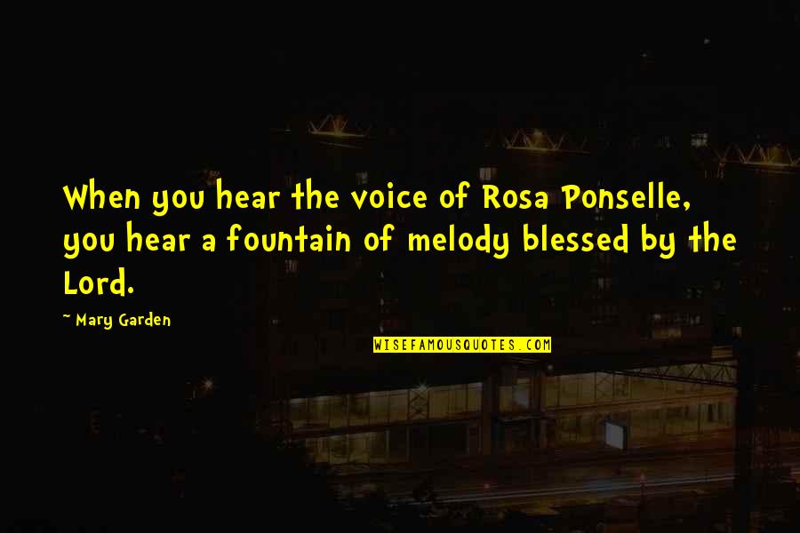 Ponselle Rosa Quotes By Mary Garden: When you hear the voice of Rosa Ponselle,