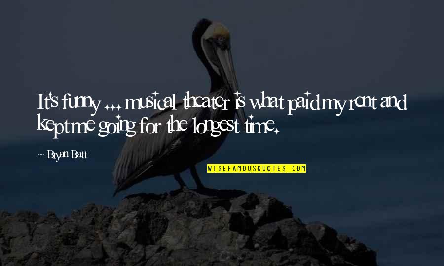 Ponson Quotes By Bryan Batt: It's funny ... musical theater is what paid Ponson Quotes By Bryan Batt: It's funny ... musical theater is what paid