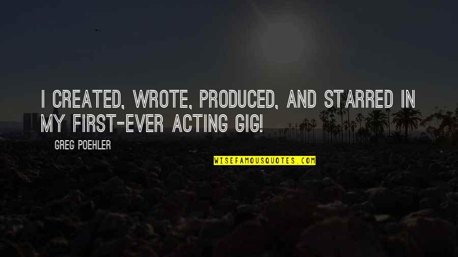 Ponsonby Waterloo Quotes By Greg Poehler: I created, wrote, produced, and starred in my