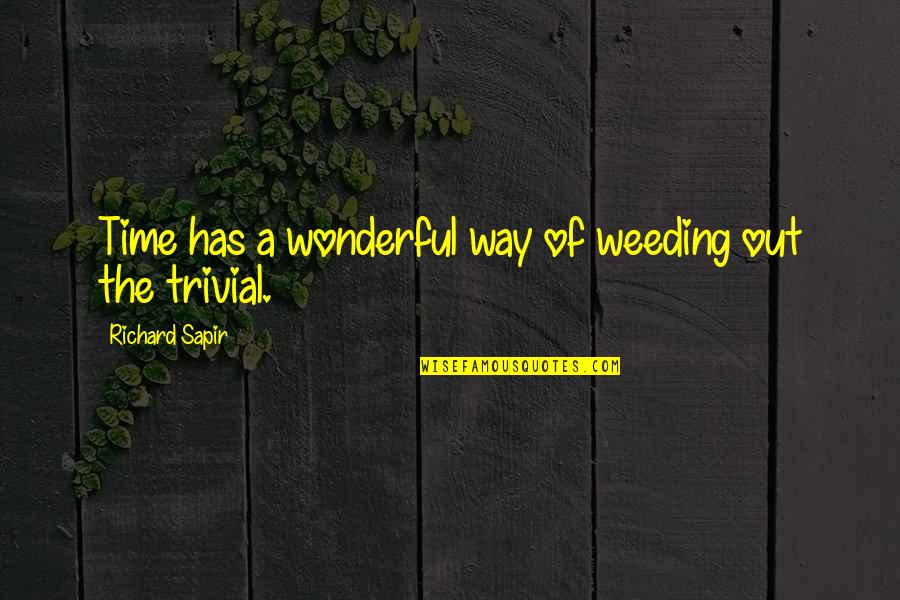 Ponsonby Waterloo Quotes By Richard Sapir: Time has a wonderful way of weeding out Ponsonby Waterloo Quotes By Richard Sapir: Time has a wonderful way of weeding out