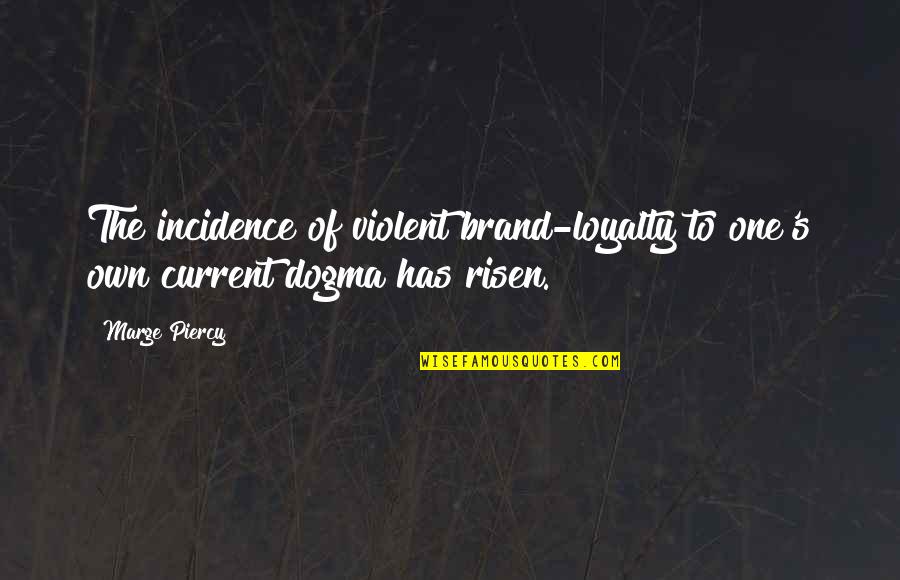 Ponsot Clos Quotes By Marge Piercy: The incidence of violent brand-loyalty to one's own