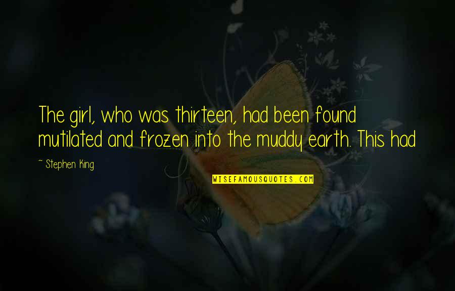 Pont Quotes By Stephen King: The girl, who was thirteen, had been found Pont Quotes By Stephen King: The girl, who was thirteen, had been found