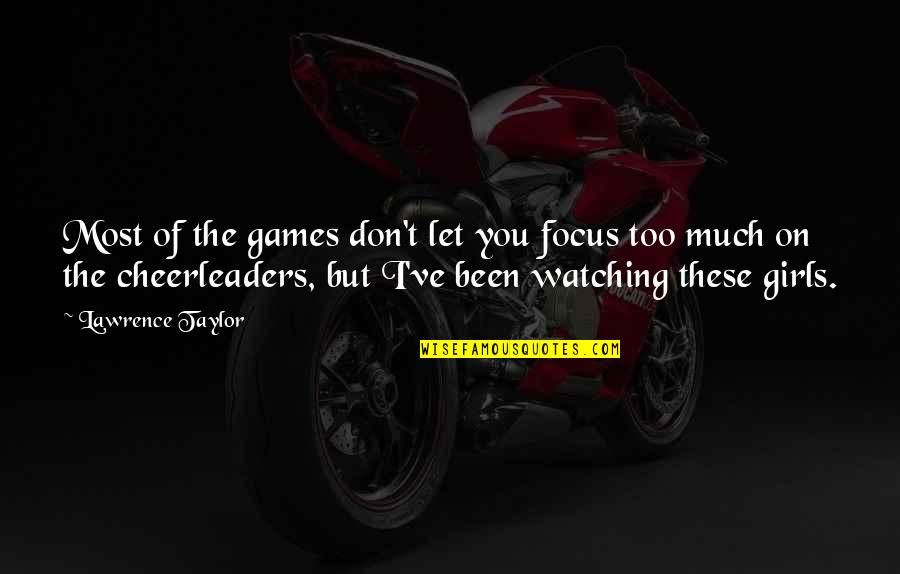 Pontanoa Quotes By Lawrence Taylor: Most of the games don't let you focus Pontanoa Quotes By Lawrence Taylor: Most of the games don't let you focus