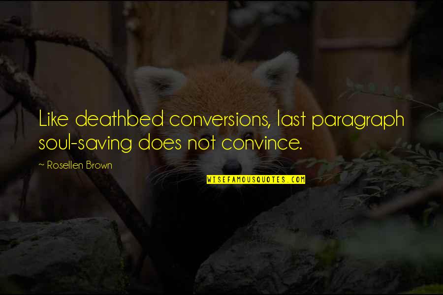 Pontape Quotes By Rosellen Brown: Like deathbed conversions, last paragraph soul-saving does not