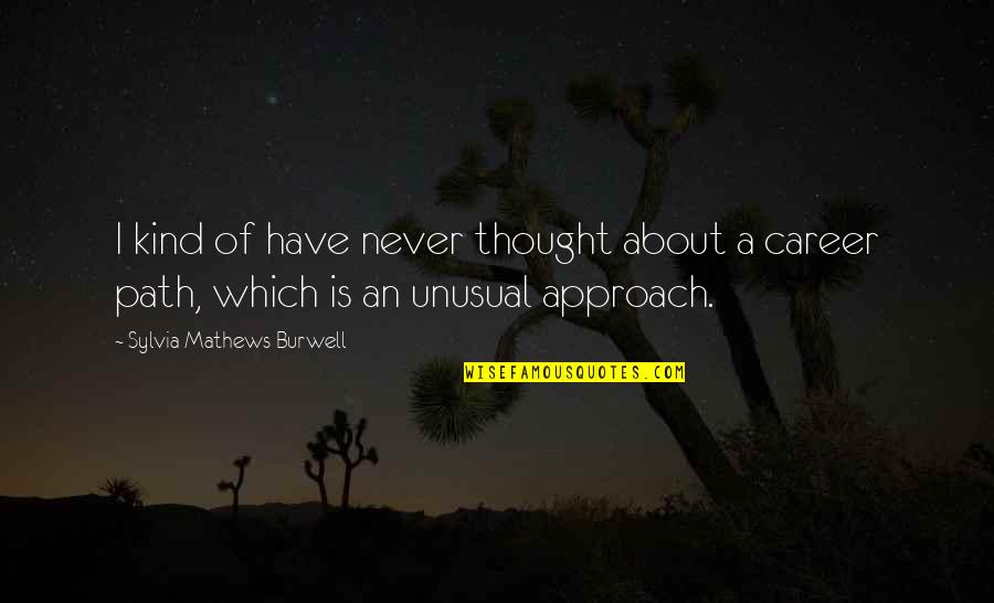 Pontas Para Quotes By Sylvia Mathews Burwell: I kind of have never thought about a