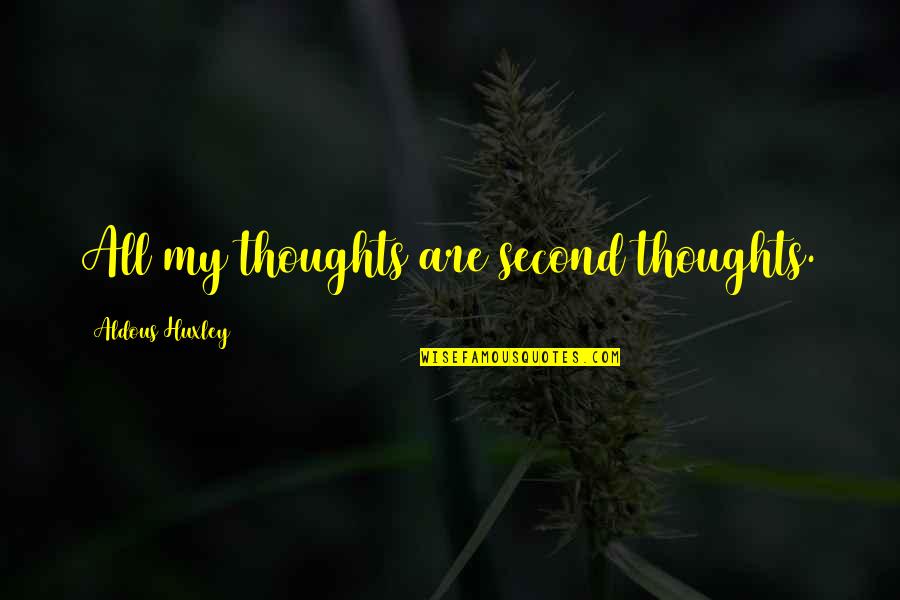 Pontbriand Hardware Quotes By Aldous Huxley: All my thoughts are second thoughts. Pontbriand Hardware Quotes By Aldous Huxley: All my thoughts are second thoughts.