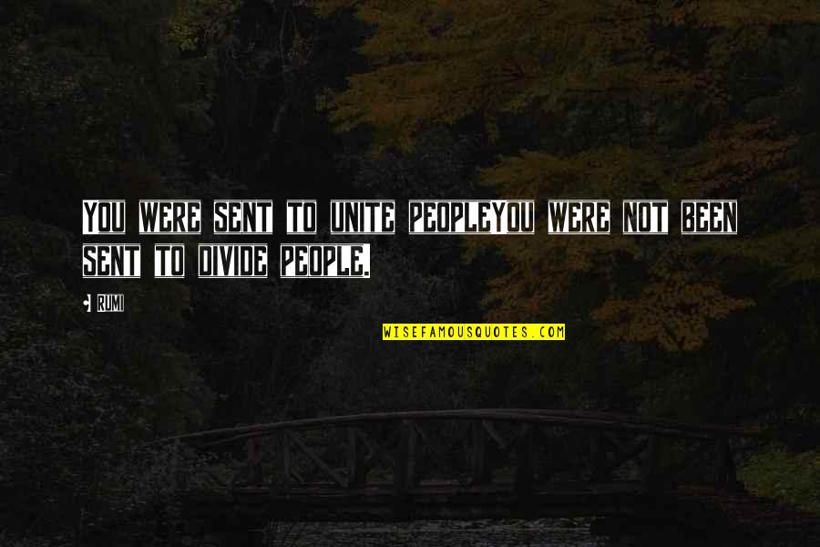 Pontbriand Hardware Quotes By Rumi: You were sent to unite peopleYou were not