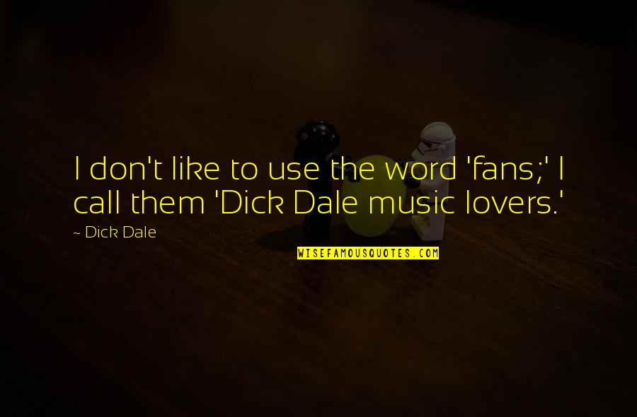 Pontchartrain Partners Quotes By Dick Dale: I don't like to use the word 'fans;'