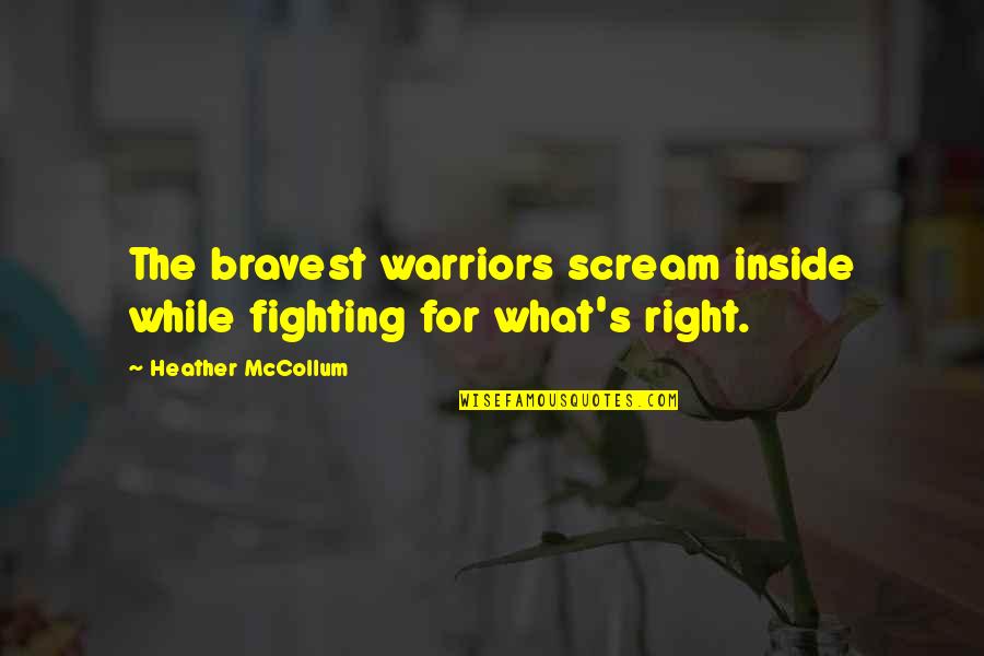 Ponte Trucha Quotes By Heather McCollum: The bravest warriors scream inside while fighting for