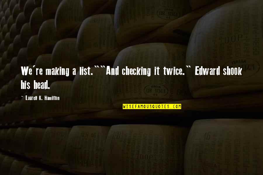 Pontecorvo Fresno Quotes By Laurell K. Hamilton: We're making a list.""And checking it twice." Edward Pontecorvo Fresno Quotes By Laurell K. Hamilton: We're making a list.""And checking it twice." Edward