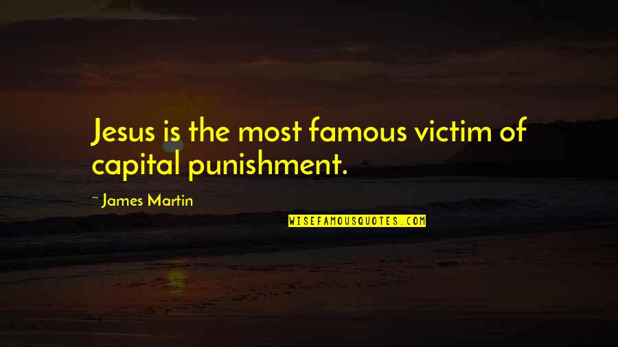 Pontecorvo Stirling Quotes By James Martin: Jesus is the most famous victim of capital Pontecorvo Stirling Quotes By James Martin: Jesus is the most famous victim of capital