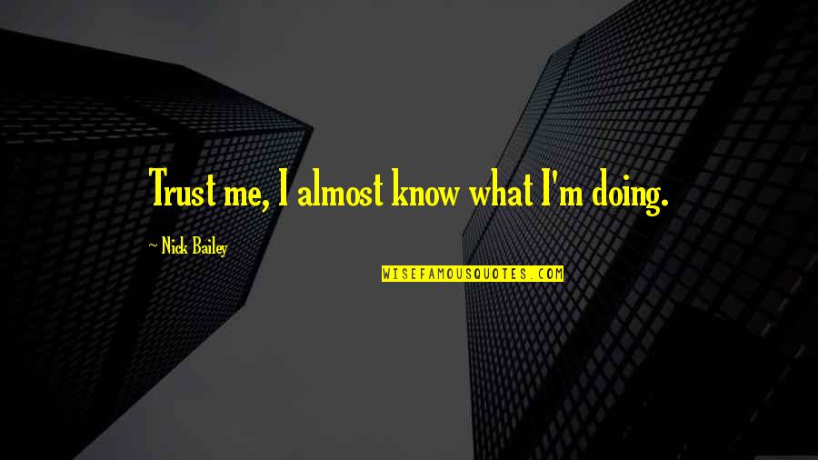 Ponteiros Do Relogio Quotes By Nick Bailey: Trust me, I almost know what I'm doing. Ponteiros Do Relogio Quotes By Nick Bailey: Trust me, I almost know what I'm doing.