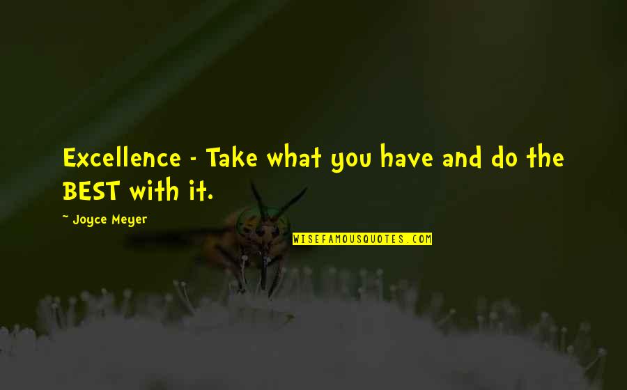 Ponteiros Parados Quotes By Joyce Meyer: Excellence - Take what you have and do Ponteiros Parados Quotes By Joyce Meyer: Excellence - Take what you have and do