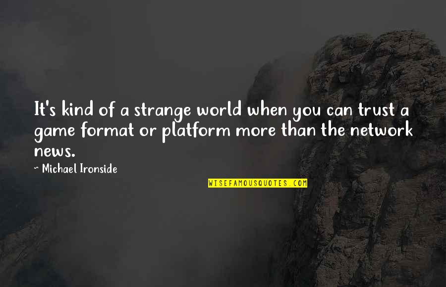 Pontello Tile Quotes By Michael Ironside: It's kind of a strange world when you Pontello Tile Quotes By Michael Ironside: It's kind of a strange world when you