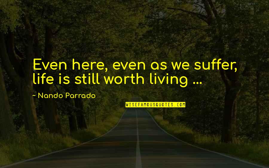 Ponterotto Model Quotes By Nando Parrado: Even here, even as we suffer, life is