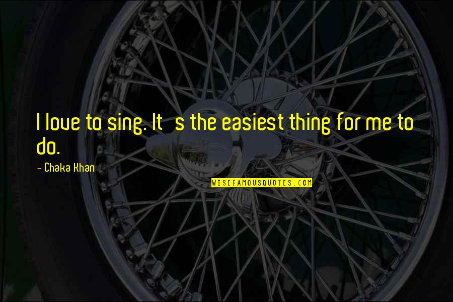 Pontetorto Quotes By Chaka Khan: I love to sing. It's the easiest thing Pontetorto Quotes By Chaka Khan: I love to sing. It's the easiest thing