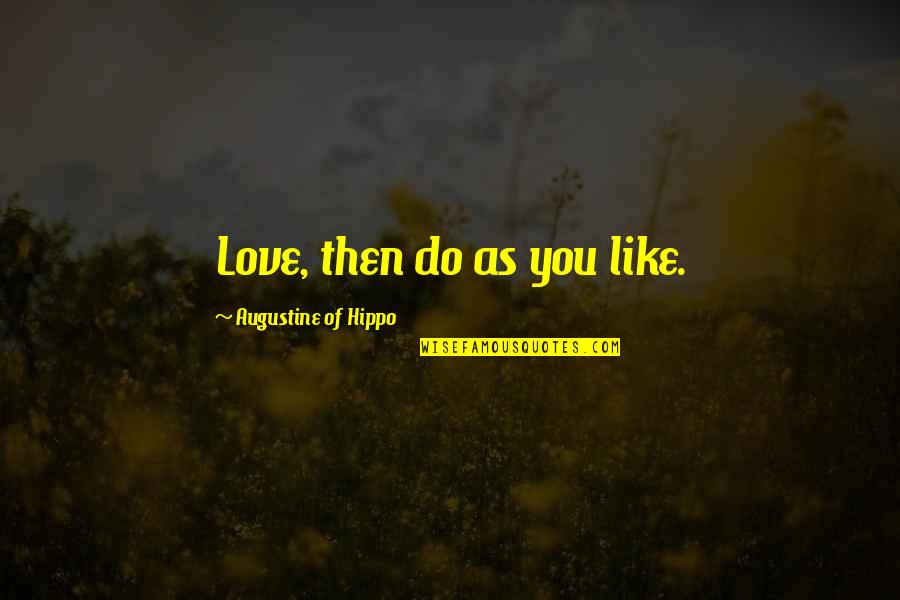 Ponticelli And Vito Quotes By Augustine Of Hippo: Love, then do as you like. Ponticelli And Vito Quotes By Augustine Of Hippo: Love, then do as you like.