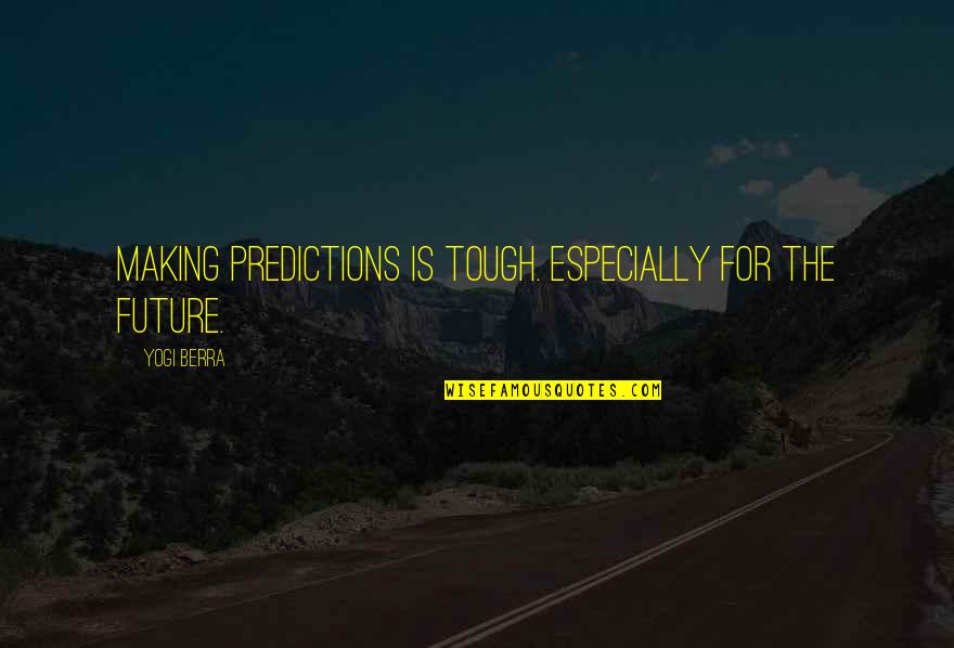 Ponticello Bowing Quotes By Yogi Berra: Making predictions is tough. Especially for the future.