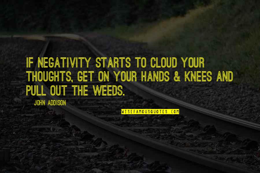 Ponticello Quotes By John Addison: If negativity starts to cloud your thoughts, get