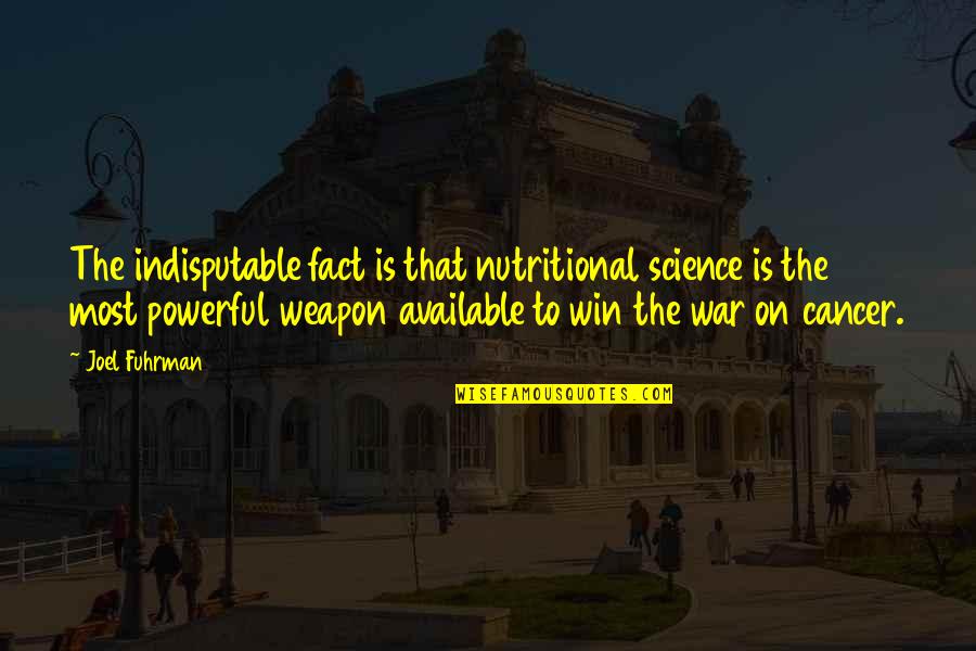 Pontieri Quotes By Joel Fuhrman: The indisputable fact is that nutritional science is