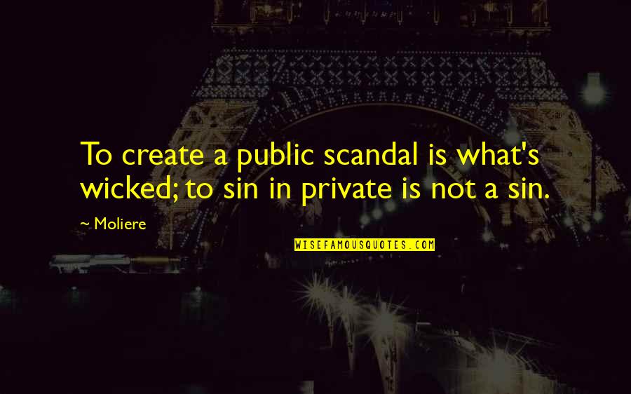 Pontieri Quotes By Moliere: To create a public scandal is what's wicked;