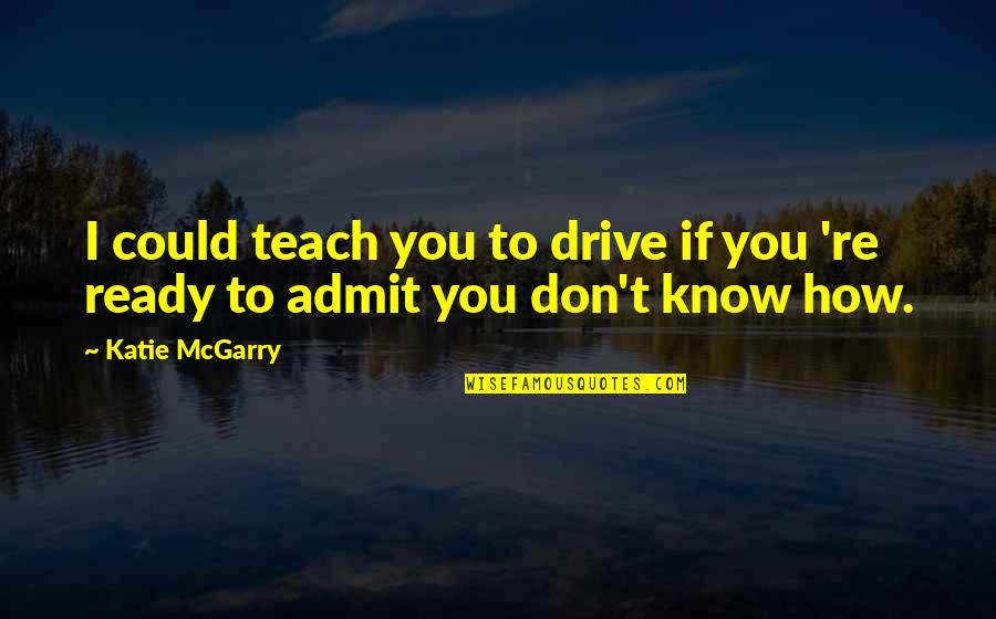 Pontiff Quotes By Katie McGarry: I could teach you to drive if you