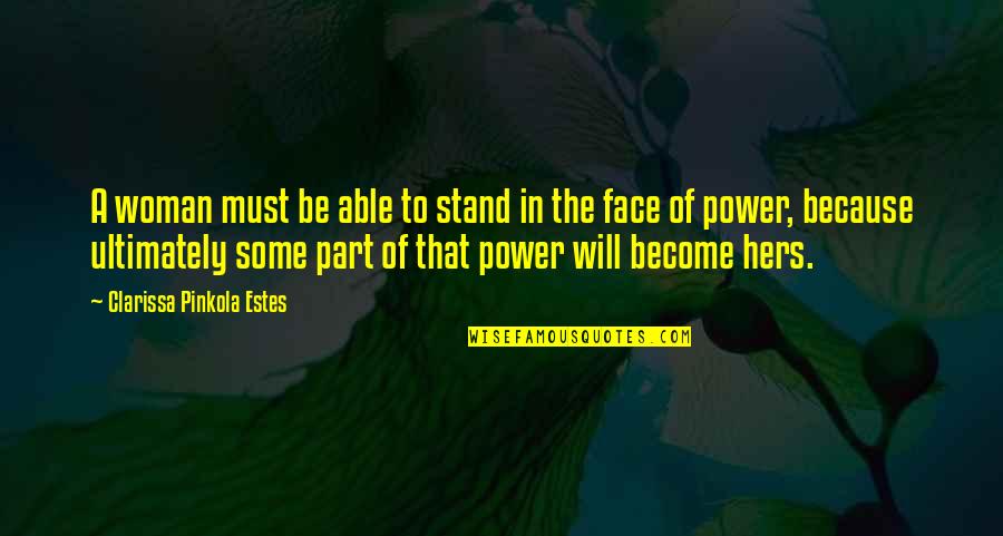 Pontiff Sulyvahn Quotes By Clarissa Pinkola Estes: A woman must be able to stand in Pontiff Sulyvahn Quotes By Clarissa Pinkola Estes: A woman must be able to stand in