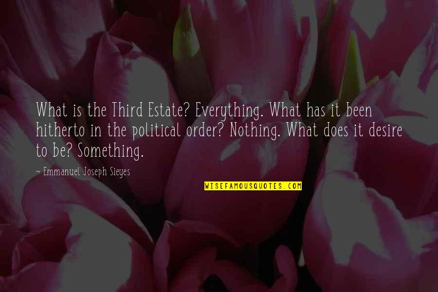 Pontiff Sulyvahn Quotes By Emmanuel Joseph Sieyes: What is the Third Estate? Everything. What has Pontiff Sulyvahn Quotes By Emmanuel Joseph Sieyes: What is the Third Estate? Everything. What has