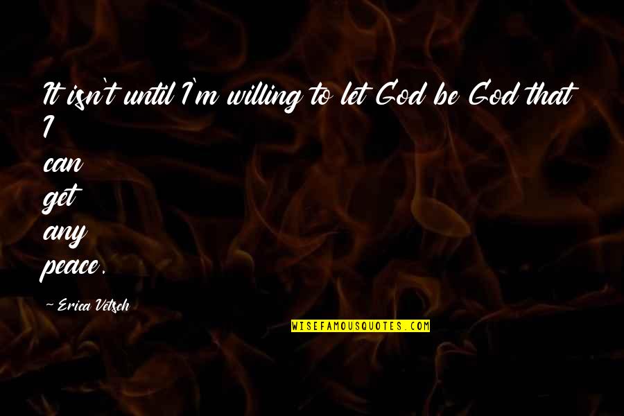 Pontificate Digitally Crossword Quotes By Erica Vetsch: It isn't until I'm willing to let God