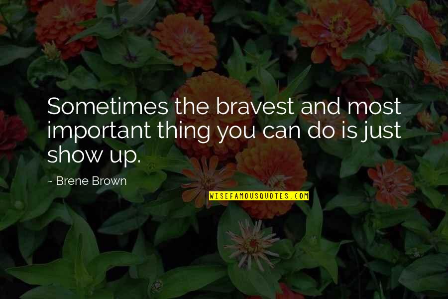 Pontificate Quotes By Brene Brown: Sometimes the bravest and most important thing you