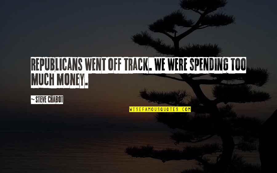 Pontificate Quotes By Steve Chabot: Republicans went off track. We were spending too