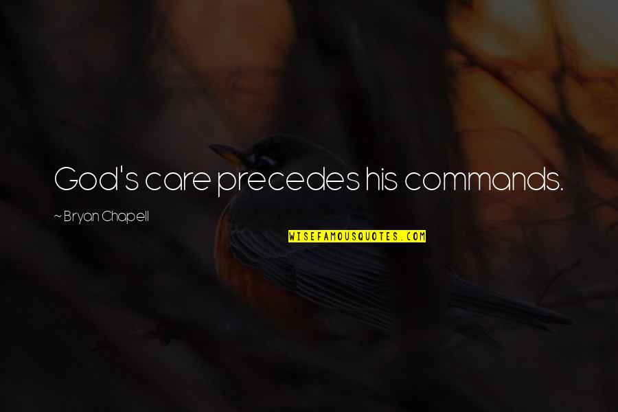 Pontificates Quotes By Bryan Chapell: God's care precedes his commands.