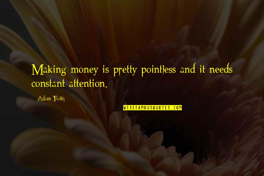 Pontigny Quotes By Adam Faith: Making money is pretty pointless and it needs