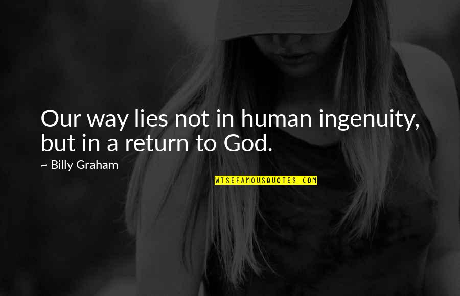 Pontillos Victor Quotes By Billy Graham: Our way lies not in human ingenuity, but Pontillos Victor Quotes By Billy Graham: Our way lies not in human ingenuity, but