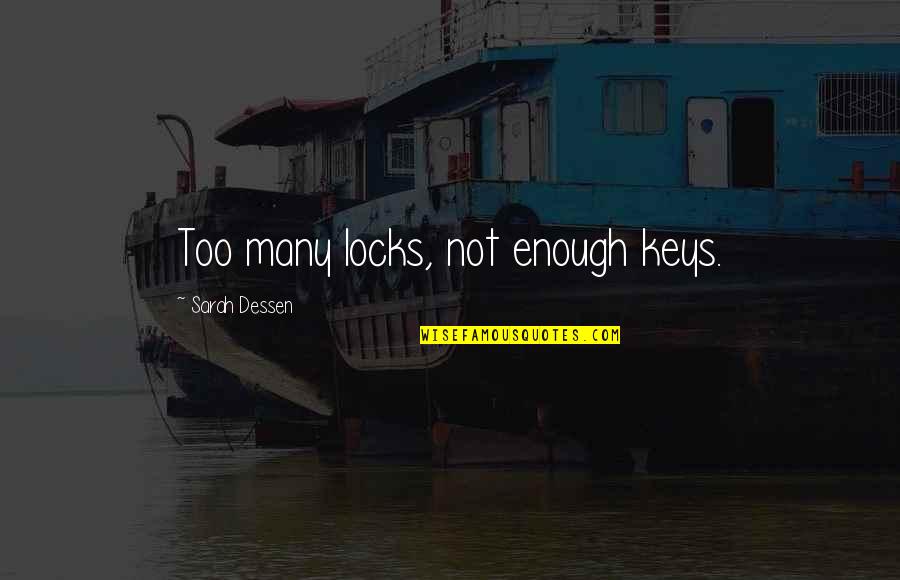 Pontine Glioma Quotes By Sarah Dessen: Too many locks, not enough keys. Pontine Glioma Quotes By Sarah Dessen: Too many locks, not enough keys.