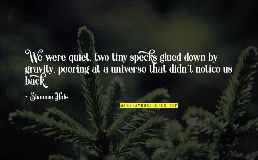 Pontine Glioma Quotes By Shannon Hale: We were quiet, two tiny specks glued down Pontine Glioma Quotes By Shannon Hale: We were quiet, two tiny specks glued down
