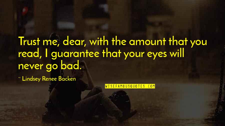 Pontine Infarct Quotes By Lindsey Renee Backen: Trust me, dear, with the amount that you