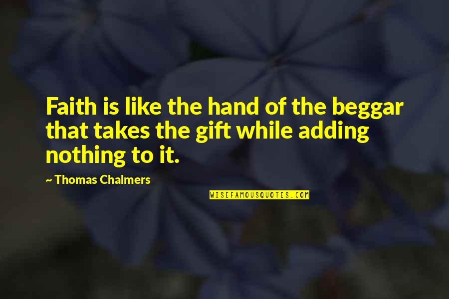 Pontins Prestatyn Quotes By Thomas Chalmers: Faith is like the hand of the beggar Pontins Prestatyn Quotes By Thomas Chalmers: Faith is like the hand of the beggar