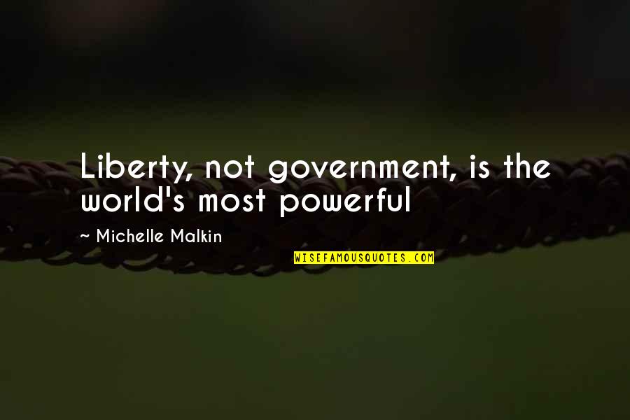Pontis Fox Quotes By Michelle Malkin: Liberty, not government, is the world's most powerful Pontis Fox Quotes By Michelle Malkin: Liberty, not government, is the world's most powerful
