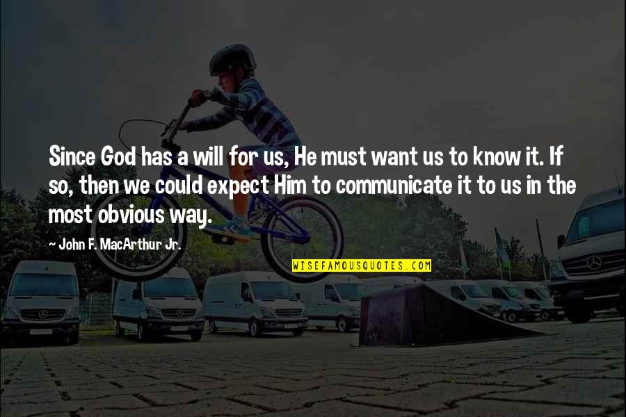 Pontisakos Quotes By John F. MacArthur Jr.: Since God has a will for us, He Pontisakos Quotes By John F. MacArthur Jr.: Since God has a will for us, He