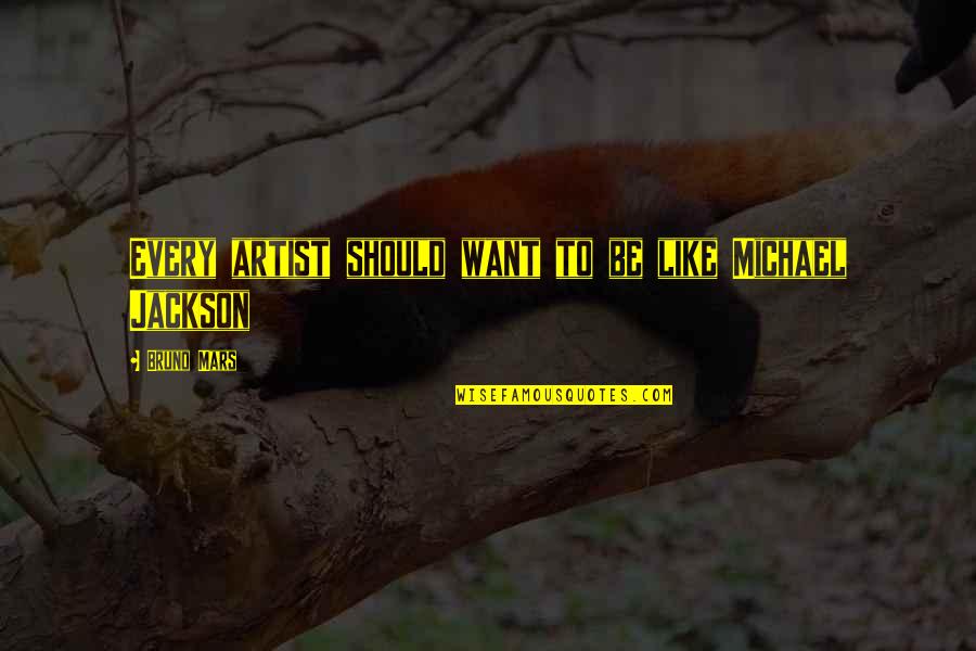 Ponto De Muta O Quotes By Bruno Mars: Every artist should want to be like Michael Ponto De Muta O Quotes By Bruno Mars: Every artist should want to be like Michael