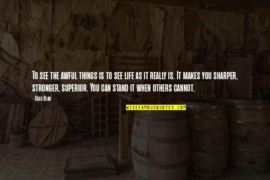 Ponto De Muta O Quotes By Greg Bear: To see the awful things is to see Ponto De Muta O Quotes By Greg Bear: To see the awful things is to see