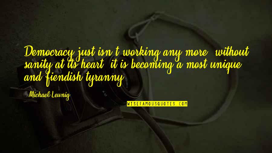 Ponton Princecraft Quotes By Michael Leunig: Democracy just isn't working any more; without sanity Ponton Princecraft Quotes By Michael Leunig: Democracy just isn't working any more; without sanity