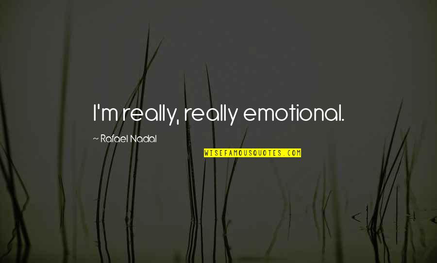 Ponton Princecraft Quotes By Rafael Nadal: I'm really, really emotional. Ponton Princecraft Quotes By Rafael Nadal: I'm really, really emotional.