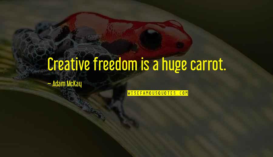 Pontones Flotantes Quotes By Adam McKay: Creative freedom is a huge carrot.