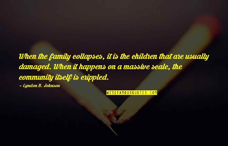 Pontoon Boat Quotes By Lyndon B. Johnson: When the family collapses, it is the children