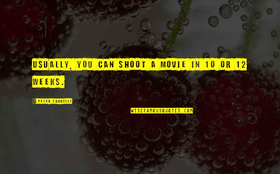Pontos Bp Quotes By Peter Farrelly: Usually, you can shoot a movie in 10